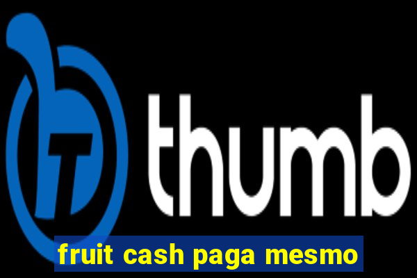 fruit cash paga mesmo